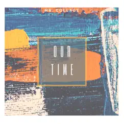Our Time - Single by Mr. Collage album reviews, ratings, credits