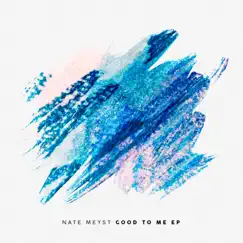 Good to Me - Single by Nate Meyst album reviews, ratings, credits