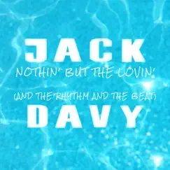 Nothin' but the Lovin' (And the Rhythm and the Beat) - Single by Jack Davy album reviews, ratings, credits