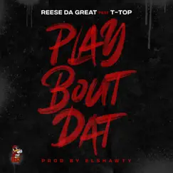 Play Bout Dat (feat. T-TOP) - Single by Reese Da Great album reviews, ratings, credits