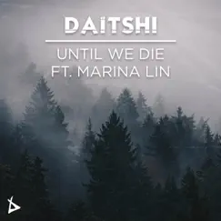 Until We Die (feat. Marina Lin) - Single by Daïtshi album reviews, ratings, credits