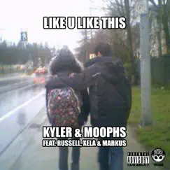 Like U Like This (feat. Russell, Xela & Markus) - Single by Kyler & Moophs album reviews, ratings, credits