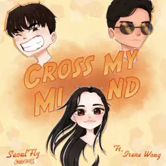 Cross My Mind - Single by SeoulFly & Irene Wong album reviews, ratings, credits