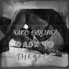 Back to the Act - Single by Dikc Squad album reviews, ratings, credits