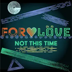 Not This Time - EP by For Love album reviews, ratings, credits