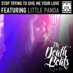 Stop Trying To Give Me Your Love (Tech Noir Mix) [feat. Little Panda] Song Lyrics