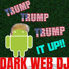 Trump... Trump.. Trump IT UP!!! - Single by Dark Web DJ album reviews, ratings, credits