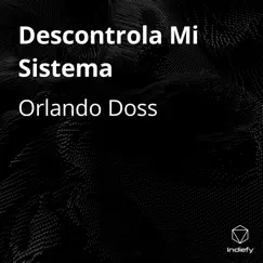 Descontrola Mi Sistema - Single by Orlando Doss album reviews, ratings, credits