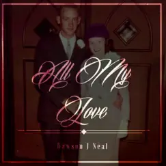 All My Love - Single by Dawson J. Neal album reviews, ratings, credits