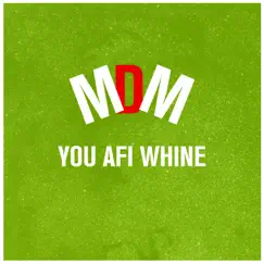 You afi whine - Single by MDM album reviews, ratings, credits