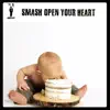 Smash Open Your Heart - Single album lyrics, reviews, download