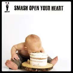 Smash Open Your Heart Song Lyrics