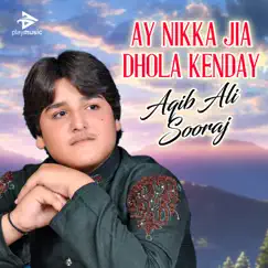 Ay Nikka Jia Dhola Kenday - Single by Aqib Ali Sooraj album reviews, ratings, credits