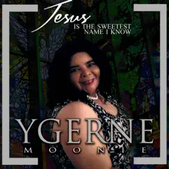 Jesus Is the Sweetest Name I Know - Single by Ygerne Moonie album reviews, ratings, credits
