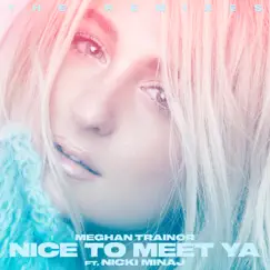 Nice to Meet Ya (The Remixes) [feat. Nicki Minaj] - Single by Meghan Trainor album reviews, ratings, credits