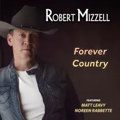 Forever Country (feat. Matt Leavy & Noreen Rabbette) - Single by Robert Mizzell album reviews, ratings, credits