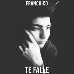 Te Fallé - Single by Franchico album reviews, ratings, credits