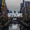 Cityscape (Osaka) - Single album lyrics, reviews, download