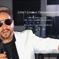 Love's Greatest Disappointment - Single by Dr. Julio Antonio Del Marmol & His Cuban Lightning Orchestra album reviews, ratings, credits
