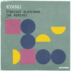 Straight Oldschool (The Remixes) - EP by KYANU album reviews, ratings, credits