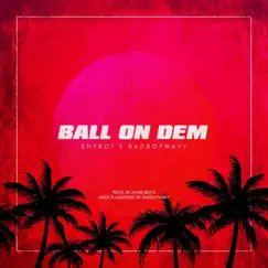 Ball on Dem (feat. Shyboi) Song Lyrics