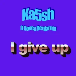 I Give Up (feat. Hovey Benjamin) Song Lyrics