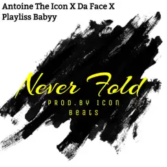 Never Fold (feat. Da Face & Playliss Babyy) - Single by Antoine the Icon album reviews, ratings, credits