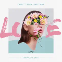 Dont Think Like That - Single by LELO & Pizzolo album reviews, ratings, credits