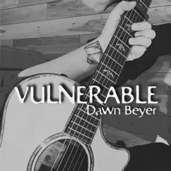 Vulnerable - Single by Dawn Beyer album reviews, ratings, credits