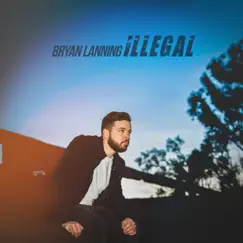 Illegal - EP by Bryan Lanning album reviews, ratings, credits