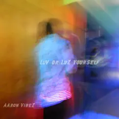 Luv or Luz YourSelf by Aaron Vibez album reviews, ratings, credits