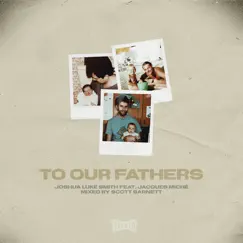 To Our Fathers (feat. Jacques Miché) - Single by Joshua Luke Smith album reviews, ratings, credits