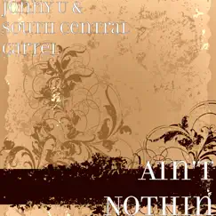 Ain't Nothin - Single by Jonny U & South Central Cartel album reviews, ratings, credits