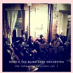 The Rehearsal Sessions, Vol. 1 - EP by Rosh & the Blind Cafe Orchestra album reviews, ratings, credits