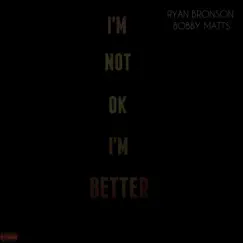 I'm Not Okay I'm Better (feat. Bobby Matts) Song Lyrics