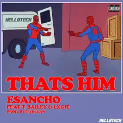 That's Him (feat. T.Bailey & Lxgit) - Single by Esancho album reviews, ratings, credits