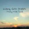 Calming Water Droplets (Loopable No Fade) - Single album lyrics, reviews, download