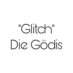 Glitch - Single by Die Gödis album reviews, ratings, credits