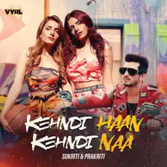 Kehndi Haan Kehndi Naa - Single by Sukriti Kakar & Prakriti Kakar album reviews, ratings, credits