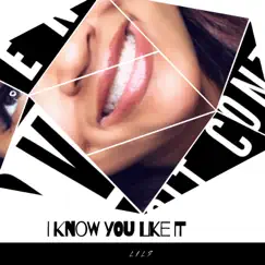 I Know You Like It - Single by LILS album reviews, ratings, credits