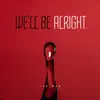 We'll Be Alright - Single album lyrics, reviews, download