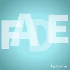 Fade - Single by Fay Gauthier album reviews, ratings, credits