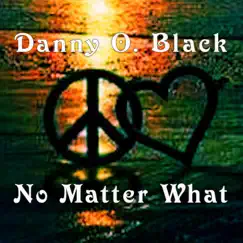 No Matter What - Single by Danny O. Black album reviews, ratings, credits