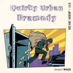 Quirky Urban Dramedy by Mason Wade album reviews, ratings, credits