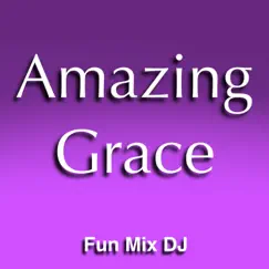 Amazing Grace - Single by Fun Mix DJ album reviews, ratings, credits