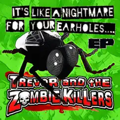 It's Like a Nightmare for Your Earholes - EP by Trevor and the Zombie Killers album reviews, ratings, credits