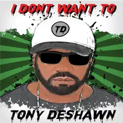 I Don't Want To - Single by Tony DeShawn album reviews, ratings, credits