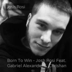 Born to Win (feat. Gabriel Alexander & Chrishan) Song Lyrics