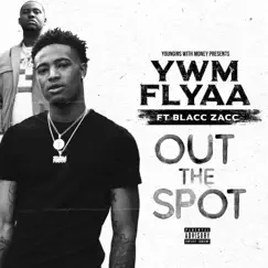 Out the Spot (feat. Blacc Zacc) - Single by YWM Flyaa album reviews, ratings, credits