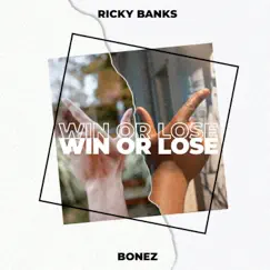 Win or Lose - Single by Ricky Banks & Bonez album reviews, ratings, credits